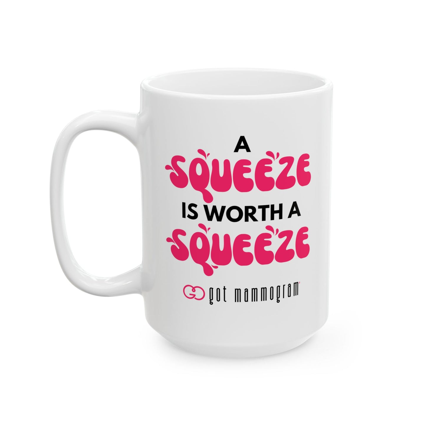 A Squeeze is Worth a Squeeze Mammogram  Ceramic Mug, (11oz, 15oz) - Breast Cancer Awareness