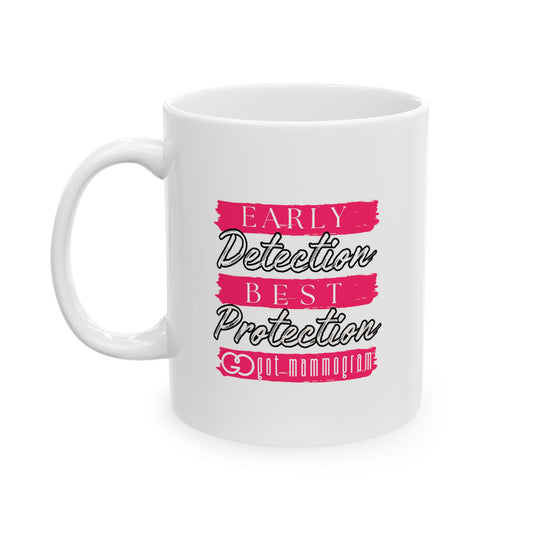 Early Detection Best Protection Mammogram  Ceramic Mug, (11oz, 15oz) - Breast Cancer Awareness