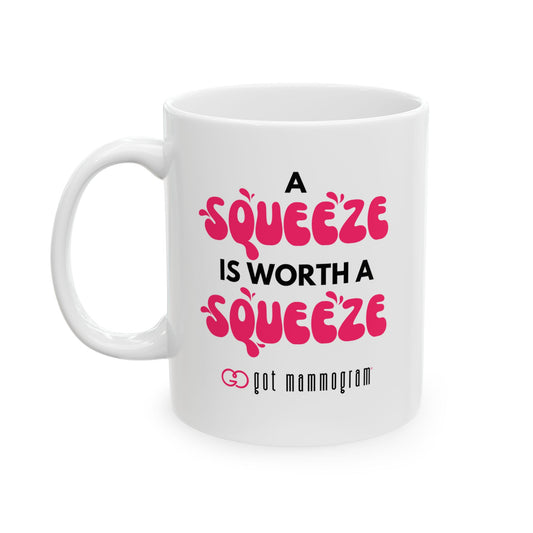 A Squeeze is Worth a Squeeze Mammogram  Ceramic Mug, (11oz, 15oz) - Breast Cancer Awareness