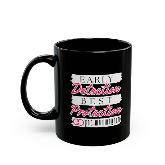 Early Detection Best Protection Mammogram  Black Mug (11oz, 15oz) - Breast Cancer Awareness